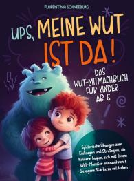 Florentina Schneeburg: Wut-Mitmachbuch für Kinder ab 6 - Ups, meine Wut ist da!