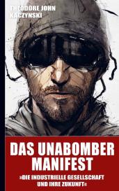 Theodore John (Ted) Kaczynski: Das Unabomber Manifest: Die industrielle Gesellschaft und ihre Zukunft (Neuauflage 2023)