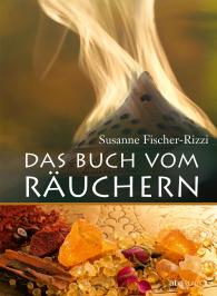 Peter Ebenhoch, Susanne Fischer-Rizzi: Das Buch vom Räuchern