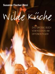 Susanne Fischer-Rizzi: Wilde Küche