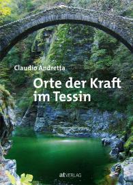 Claudio Andretta: Orte der Kraft im Tessin