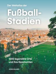Gregory Zaech, John Gillard: Der Weltatlas der Fußball-Stadien