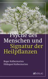 Hildegard Kalbermatten, Roger Kalbermatten: Psyche des Menschen und Signatur der Heiflplanzen