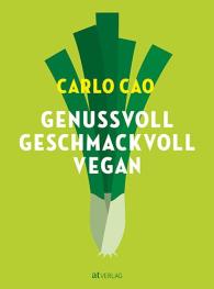 Carlo Cao: Genussvoll. Geschmackvoll. Vegan.