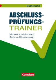 Abschlussprüfungstrainer Mathematik - Berlin und Brandenburg - 10. Schuljahr