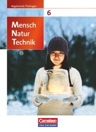 Elke Göbel, Engelhardt Göbel, Ekhard Bruns, Ebba Ehrnsberger, Thomas Freiman, Bernd Heepmann, Christiane Högermann, Volker Vopel: Mensch - Natur - Technik - Regelschule Thüringen - 6. Schuljahr