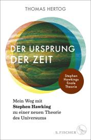 Thomas Hertog: Der Ursprung der Zeit – Mein Weg mit Stephen Hawking zu einer neuen Theorie des Universums