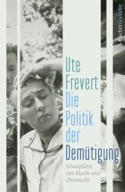 Ute Frevert: Die Politik der Demütigung
