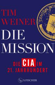 Sven Dörper, Peter Robert, Barbara Steckhan, Tim Weiner: Die Mission – Die CIA im 21. Jahrhundert