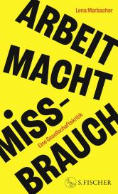 Lena Marbacher: Arbeit Macht Missbrauch