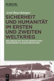 Arnd Bauerkämper: Sicherheit und Humanität im Ersten und Zweiten Weltkrieg