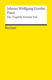 Johann Wolfgang Goethe, Johann Wolfgang Goethe: Faust. Der Tragödie Zweiter Teil
