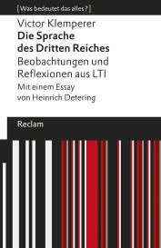 Victor Klemperer, Heinrich Detering: Die Sprache des Dritten Reiches. Beobachtungen und Reflexionen aus LTI. Mit einem Essay von Heinrich Detering. [Was bedeutet das alles?]