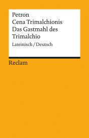 Petronius Arbiter, Petron, Karl-Wilhelm Weeber: Cena Trimalchionis / Das Gastmahl des Trimalchio