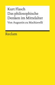 Kurt Flasch: Das philosophische Denken im Mittelalter. Von Augustin zu Machiavelli