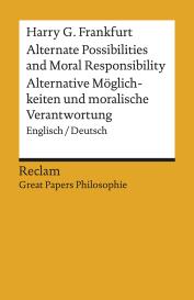 Harry G. Frankfurt, Julius Schälike: Alternate Possibilities and Moral Responsibility / Alternative Möglichkeiten und moralische Verantwortung. Englisch/Deutsch