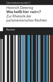 Heinrich Detering: Was heißt hier »wir«? Zur Rhetorik der parlamentarischen Rechten