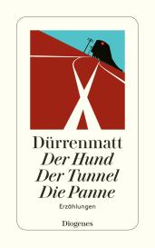 Friedrich Dürrenmatt: Der Hund / Der Tunnel / Die Panne