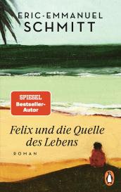 Éric-Emmanuel Schmitt: Felix und die Quelle des Lebens
