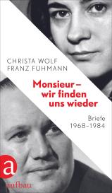 Franz Fühmann, Christa Wolf, Angela Drescher: Monsieur – wir finden uns wieder