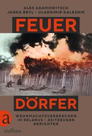 Thomas Weiler, Ales Adamowitsch, Janka Bryl, Uladsimir Kalesnik: Feuerdörfer