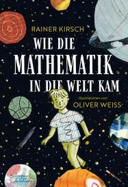 Oliver Weiss, Rainer Kirsch: Wie die Mathematik in die Welt kam