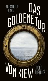 Alexander Rahr: Das Goldene Tor von Kiew