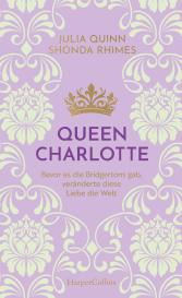 Ira Panic, Julia Quinn, Shonda Rhimes: Queen Charlotte – Bevor es die Bridgertons gab, veränderte diese Liebe die Welt