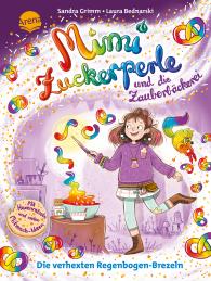 Laura Bednarski, Sandra Grimm: Mimi Zuckerperle und die Zauberbäckerei (2). Die verhexten Regenbogen-Brezeln