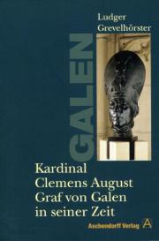 Ludger Grevelhörster: Kardinal Clemens August Graf von Galen in seiner Zeit