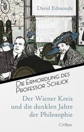 David Edmonds: Die Ermordung des Professor Schlick