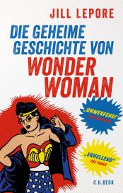 Jill Lepore: Die geheime Geschichte von Wonder Woman