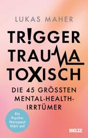 Lukas Maher: Trigger, Trauma, toxisch