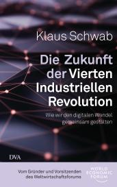 Klaus Schwab: Die Zukunft der Vierten Industriellen Revolution