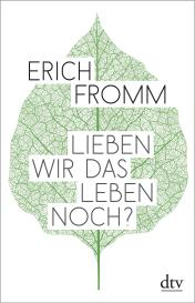 Erich Fromm, Rainer Funk: Lieben wir das Leben noch?