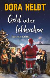 Dora Heldt: Geld oder Lebkuchen