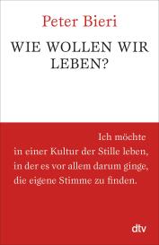 Peter Bieri: Wie wollen wir leben?