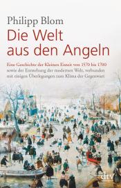 Philipp Blom: Die Welt aus den Angeln