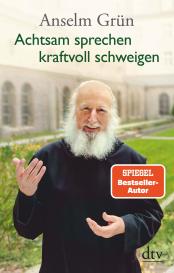 Anselm Grün: Achtsam sprechen - kraftvoll schweigen