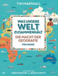 Tim Marshall, Grace Easton, Jessica Smith: Was unsere Welt zusammenhält – Die Macht der Geografie für Kinder
