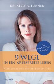 Kelly A. Dr. Turner, Kelly A. Turner: 9 Wege in ein krebsfreies Leben