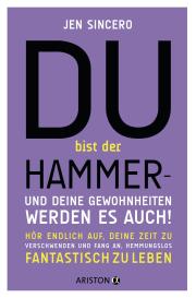 Elisabeth Schmalen, Jen Sincero: Du bist der Hammer – und deine Gewohnheiten werden es auch!