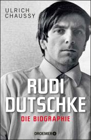 Ulrich Chaussy: Rudi Dutschke. Die Biographie