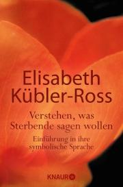 Elisabeth Kübler-Ross: Verstehen, was Sterbende sagen wollen