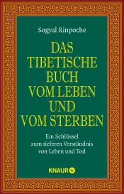 Sogyal Rinpoche: Das tibetische Buch vom Leben und vom Sterben