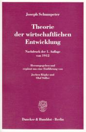 Joseph Schumpeter, Jochen Röpke, Olaf Stiller: Theorie der wirtschaftlichen Entwicklung.
