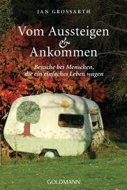 Jan Grossarth: Vom Aussteigen und Ankommen