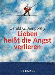 Gerald G. Jampolsky, Jack Keeler: Lieben heißt die Angst verlieren
