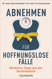 Shird Dr. Schindler, Iris Dr. Zachenhofer, Shird Schindler, Iris Zachenhofer: Abnehmen für hoffnungslose Fälle