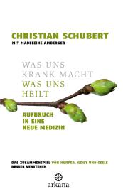 Christian Schubert: Was uns krank macht – Was uns heilt